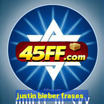 justin bieber frases